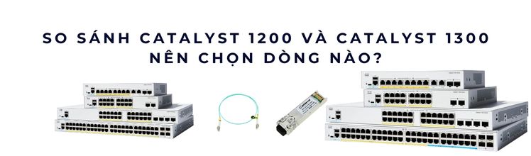 so sánh Catalyst 1200 và switch mạng Cisco 1300 để chọn giải pháp phù hợp so sánh Catalyst 1200 và switch mạng Cisco 1300 để chọn giải pháp phù hợp