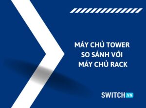 Máy chủ Tower so với máy chủ Rack Máy chủ Tower so với máy chủ Rack
